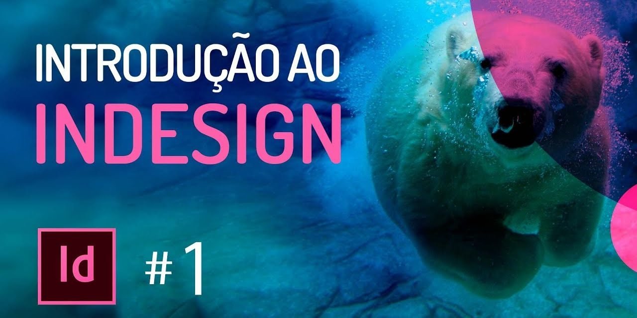 Introdução ao INDESIGN CC #01 APRENDA DEFINITIVAMENTE INDESIGN AQUI!