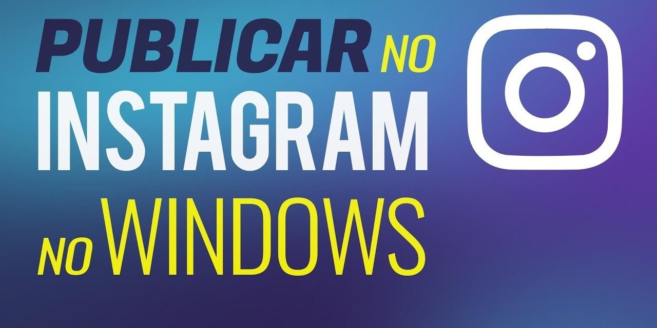 COMO POSTAR FOTOS NO INSTAGRAM PELO PC Windows 10, 8, 7 e MAC OS