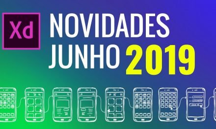 Curso de Adobe XD – Junho 2019 – Novidades, Novos recursos e Atualizações